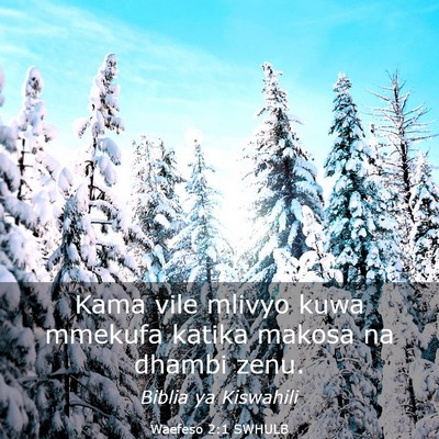 Picture 03 - Waefeso 2:1 SWHULB - Kama vile mlivyo kuwa mmekufa katika makosa na - Bible Verse Picture