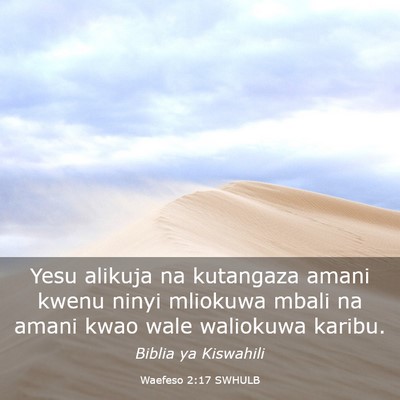 Picture 03 - Waefeso 2:17 SWHULB - Yesu alikuja na kutangaza amani kwenu ninyi - Bible Verse Picture