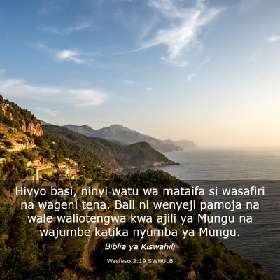 Picture 03 - Waefeso 2:19 SWHULB - Hivyo basi, ninyi watu wa mataifa si wasafiri na - Bible Verse Picture