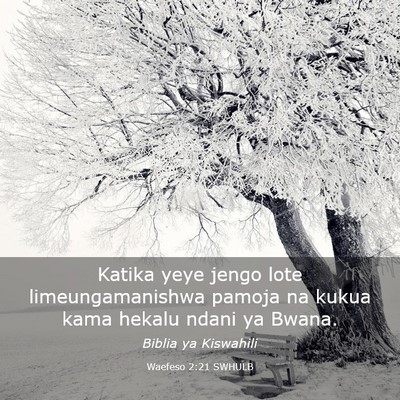 Picture 03 - Waefeso 2:21 SWHULB - Katika yeye jengo lote limeungamanishwa pamoja na - Bible Verse Picture