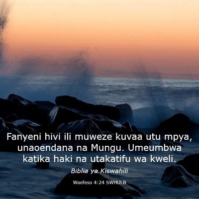 Picture 03 - Waefeso 4:24 SWHULB - Fanyeni hivi ili muweze kuvaa utu mpya, - Bible Verse Picture
