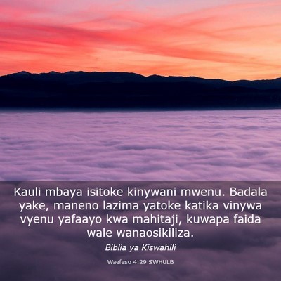 Picture 03 - Waefeso 4:29 SWHULB - Kauli mbaya isitoke kinywani mwenu. Badala yake, - Bible Verse Picture