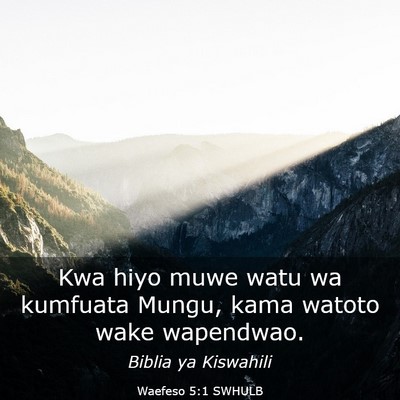 Picture 03 - Waefeso 5:1 SWHULB - Kwa hiyo muwe watu wa kumfuata Mungu, kama watoto - Bible Verse Picture