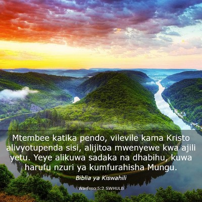 Picture 03 - Waefeso 5:2 SWHULB - Mtembee katika pendo, vilevile kama Kristo - Bible Verse Picture