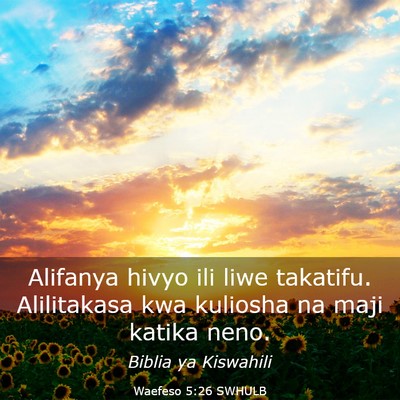 Picture 03 - Waefeso 5:26 SWHULB - Alifanya hivyo ili liwe takatifu. Alilitakasa kwa - Bible Verse Picture