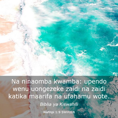 Picture 03 - Wafilipi 1:9 SWHULB - Na ninaomba kwamba: upendo wenu uongezeke zaidi - Bible Verse Picture