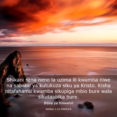 Picture 03 - Wafilipi 2:16 SWHULB - Shikani sana neno la uzima ili kwamba niwe na - Bible Verse Picture