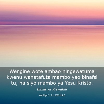 Picture 03 - Wafilipi 2:21 SWHULB - Wengine wote ambao ningewatuma kwenu wanatafuta - Bible Verse Picture