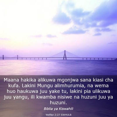 Picture 03 - Wafilipi 2:27 SWHULB - Maana hakika alikuwa mgonjwa sana kiasi cha kufa. - Bible Verse Picture