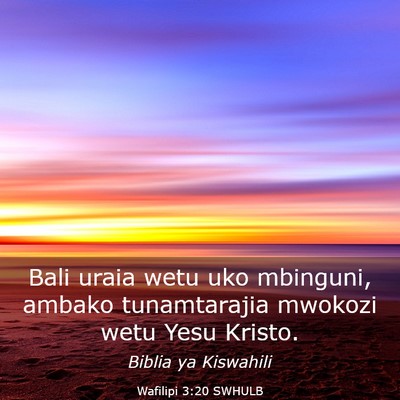Picture 03 - Wafilipi 3:20 SWHULB - Bali uraia wetu uko mbinguni, ambako tunamtarajia - Bible Verse Picture