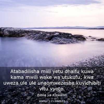 Picture 03 - Wafilipi 3:21 SWHULB - Atabadilisha miili yetu dhaifu kuwa kama mwili - Bible Verse Picture