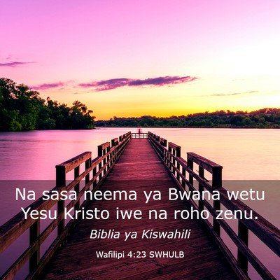 Picture 03 - Wafilipi 4:23 SWHULB - Na sasa neema ya Bwana wetu Yesu Kristo iwe na - Bible Verse Picture