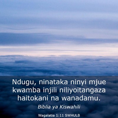 Picture 03 - Wagalatia 1:11 SWHULB - Ndugu, ninataka ninyi mjue kwamba injili - Bible Verse Picture