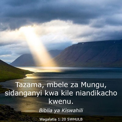 Picture 03 - Wagalatia 1:20 SWHULB - Tazama, mbele za Mungu, sidanganyi kwa kile - Bible Verse Picture