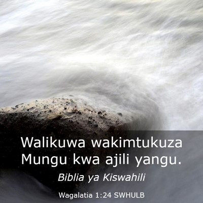 Picture 03 - Wagalatia 1:24 SWHULB - Walikuwa wakimtukuza Mungu kwa ajili - Bible Verse Picture