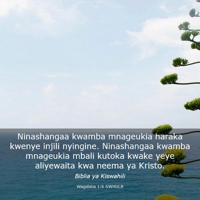 Picture 03 - Wagalatia 1:6 SWHULB - Ninashangaa kwamba mnageukia haraka kwenye injili - Bible Verse Picture