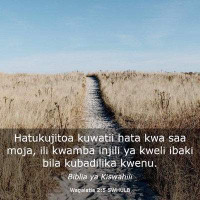 Picture 03 - Wagalatia 2:5 SWHULB - Hatukujitoa kuwatii hata kwa saa moja, ili kwamba - Bible Verse Picture