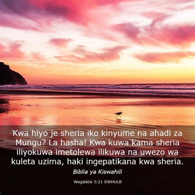 Picture 03 - Wagalatia 3:21 SWHULB - Kwa hiyo je sheria iko kinyume na ahadi za Mungu? - Bible Verse Picture