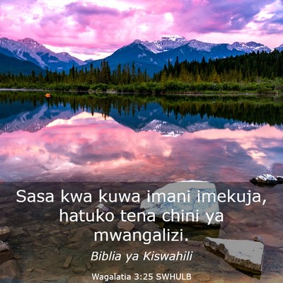 Picture 03 - Wagalatia 3:25 SWHULB - Sasa kwa kuwa imani imekuja, hatuko tena chini ya - Bible Verse Picture