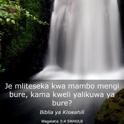 Picture 03 - Wagalatia 3:4 SWHULB - Je mliteseka kwa mambo mengi bure, kama kweli - Bible Verse Picture
