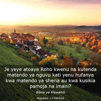 Picture 03 - Wagalatia 3:5 SWHULB - Je yeye atoaye Roho kwenu na kutenda matendo ya - Bible Verse Picture