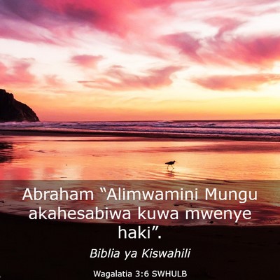 Picture 03 - Wagalatia 3:6 SWHULB - Abraham “Alimwamini Mungu akahesabiwa kuwa - Bible Verse Picture