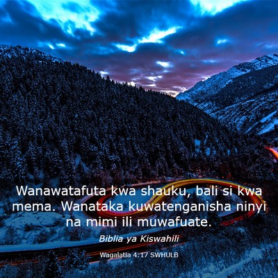 Picture 03 - Wagalatia 4:17 SWHULB - Wanawatafuta kwa shauku, bali si kwa mema. - Bible Verse Picture