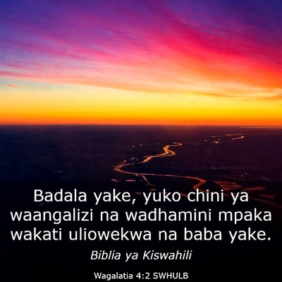 Picture 03 - Wagalatia 4:2 SWHULB - Badala yake, yuko chini ya waangalizi na - Bible Verse Picture