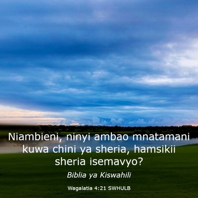 Picture 03 - Wagalatia 4:21 SWHULB - Niambieni, ninyi ambao mnatamani kuwa chini ya - Bible Verse Picture