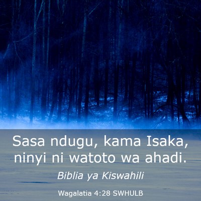 Picture 03 - Wagalatia 4:28 SWHULB - Sasa ndugu, kama Isaka, ninyi ni watoto wa - Bible Verse Picture