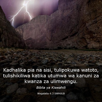 Picture 03 - Wagalatia 4:3 SWHULB - Kadhalika pia na sisi, tulipokuwa watoto, - Bible Verse Picture