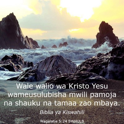 Picture 03 - Wagalatia 5:24 SWHULB - Wale walio wa Kristo Yesu wameusulubisha mwili - Bible Verse Picture