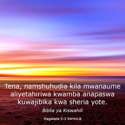 Picture 03 - Wagalatia 5:3 SWHULB - Tena, namshuhudia kila mwanaume aliyetahiriwa - Bible Verse Picture