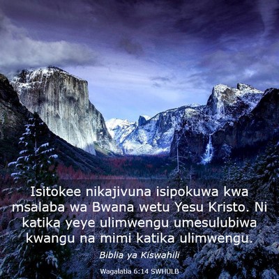 Picture 03 - Wagalatia 6:14 SWHULB - Isitokee nikajivuna isipokuwa kwa msalaba wa - Bible Verse Picture