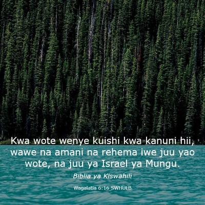 Picture 03 - Wagalatia 6:16 SWHULB - Kwa wote wenye kuishi kwa kanuni hii, wawe na - Bible Verse Picture