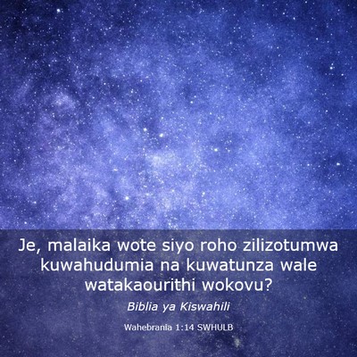 Picture 03 - Wahebrania 1:14 SWHULB - Je, malaika wote siyo roho zilizotumwa - Bible Verse Picture