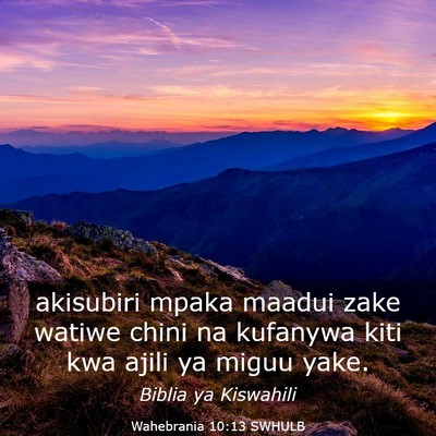 Picture 03 - Wahebrania 10:13 SWHULB - akisubiri mpaka maadui zake watiwe chini na - Bible Verse Picture
