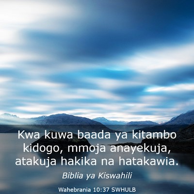 Picture 03 - Wahebrania 10:37 SWHULB - Kwa kuwa baada ya kitambo kidogo, mmoja - Bible Verse Picture