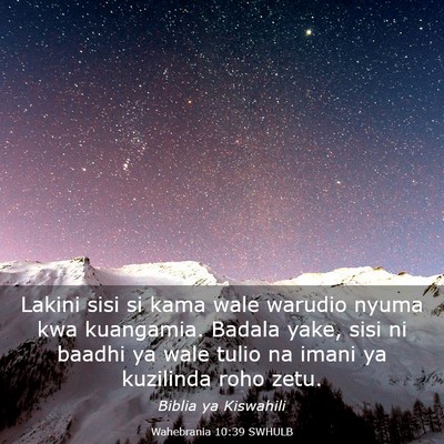 Picture 03 - Wahebrania 10:39 SWHULB - Lakini sisi si kama wale warudio nyuma kwa - Bible Verse Picture