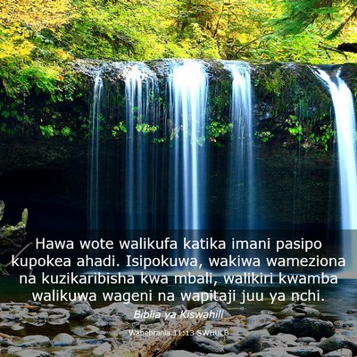 Picture 03 - Wahebrania 11:13 SWHULB - Hawa wote walikufa katika imani pasipo kupokea - Bible Verse Picture