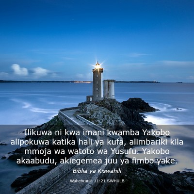 Picture 03 - Wahebrania 11:21 SWHULB - Ilikuwa ni kwa imani kwamba Yakobo alipokuwa - Bible Verse Picture