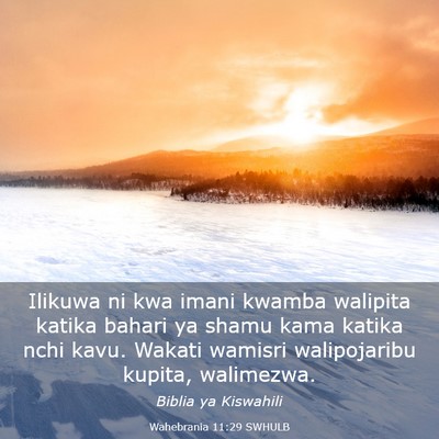 Picture 03 - Wahebrania 11:29 SWHULB - Ilikuwa ni kwa imani kwamba walipita katika - Bible Verse Picture