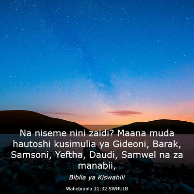 Picture 03 - Wahebrania 11:32 SWHULB - Na niseme nini zaidi? Maana muda hautoshi - Bible Verse Picture
