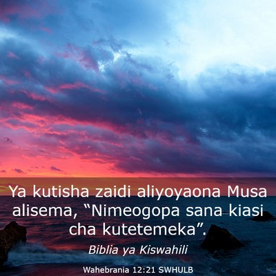 Picture 03 - Wahebrania 12:21 SWHULB - Ya kutisha zaidi aliyoyaona Musa alisema, - Bible Verse Picture