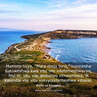 Picture 03 - Wahebrania 12:27 SWHULB - Maneno haya, “Mara moja tena,” inaonesha - Bible Verse Picture