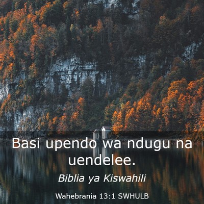 Picture 03 - Wahebrania 13:1 SWHULB - Basi upendo wa ndugu na - Bible Verse Picture