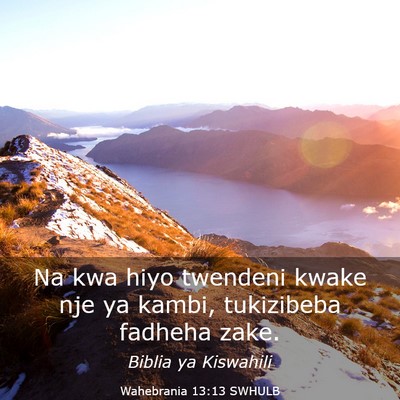 Picture 03 - Wahebrania 13:13 SWHULB - Na kwa hiyo twendeni kwake nje ya kambi, - Bible Verse Picture