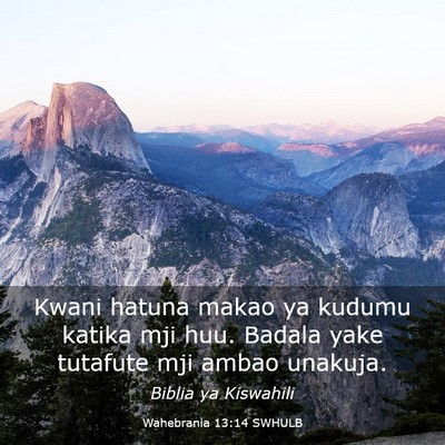 Picture 03 - Wahebrania 13:14 SWHULB - Kwani hatuna makao ya kudumu katika mji huu. - Bible Verse Picture