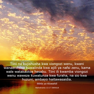 Picture 03 - Wahebrania 13:17 SWHULB - Tiini na kujishusha kwa viongozi wenu, kwani - Bible Verse Picture