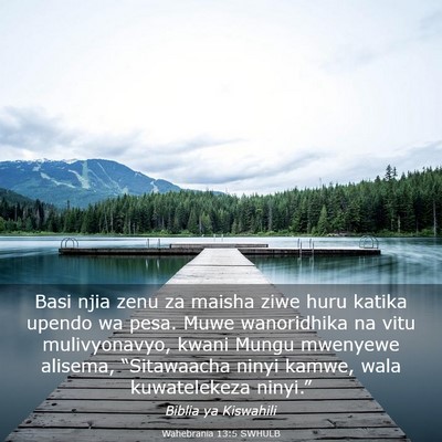 Picture 03 - Wahebrania 13:5 SWHULB - Basi njia zenu za maisha ziwe huru katika upendo - Bible Verse Picture